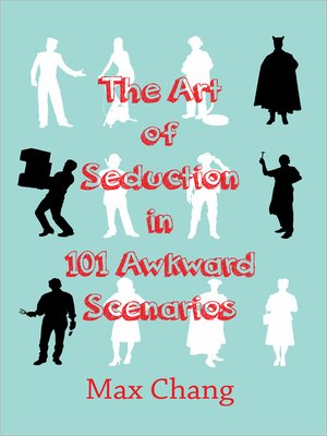 cover image of The Art of Seduction in 101 Awkward Scenarios